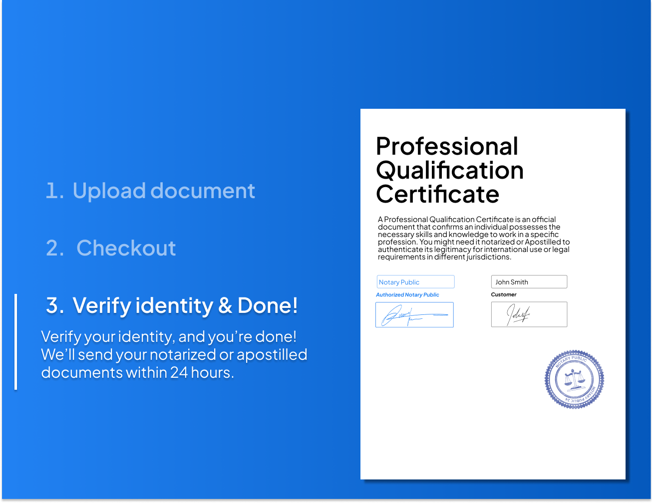 Step-by-step process to notarize or Apostille your professional qualification certificate. Upload your document, verify your identity, and receive the notarized or Apostilled certificate within 24 hours.